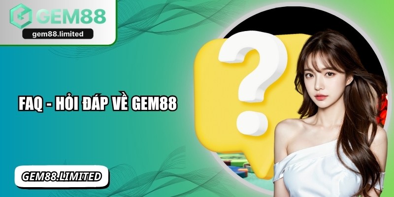 FAQ - Hỏi đáp về Gem88