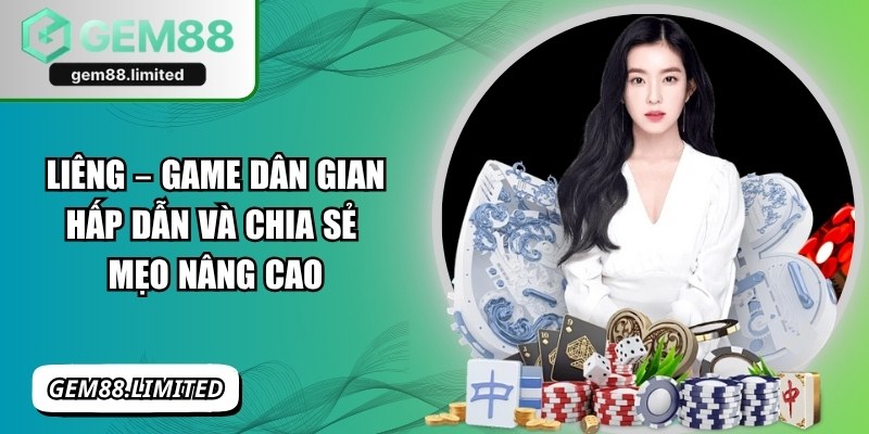 Liêng – Game Dân Gian Hấp Dẫn Và Chia Sẻ Mẹo Nâng Cao
