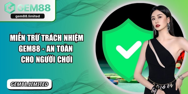 Miễn Trừ Trách Nhiệm Gem88 - An Toàn Cho Người Chơi